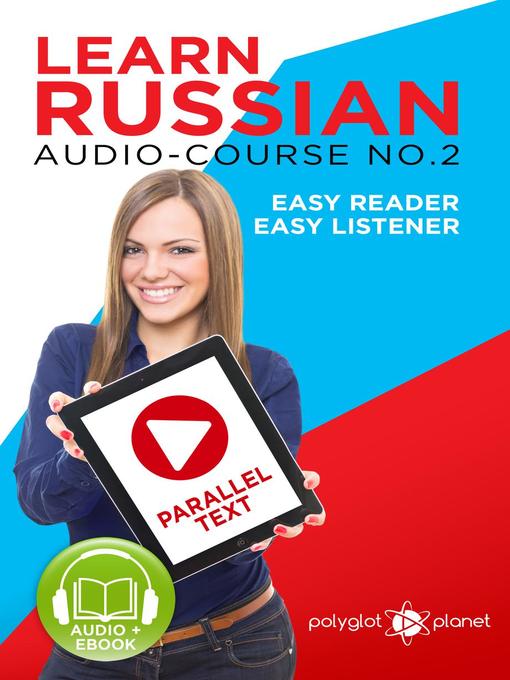 Title details for Learn Russian--Easy Reader | Easy Listener | Parallel Text Audio Course No. 2 by Polyglot Planet - Available